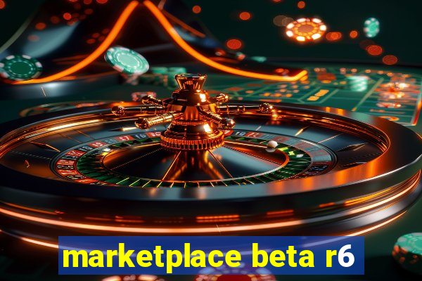 marketplace beta r6